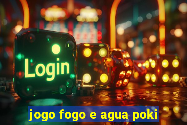 jogo fogo e agua poki